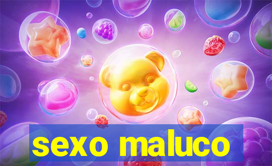 sexo maluco